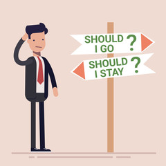Businessman or manager stands by the road sign and makes a choice to stay or go on. Flat vector illustration.