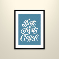 Hand drawn lettering - But First Coffee. Text put in a frame on the wall. Elegant modern handwritten calligraphy. Vector Ink illustration. For cards, invitations, prints etc