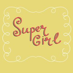 Hand drawn feminist lettering - Super Girl isolated in frame of swirls. Vector illustration.
