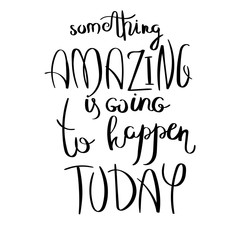 Inspirational vector hand drawn quote. Ink brush lettering isolated on white background. Motivation saying for cards, posters and t-shirt