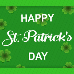 Vector Happy Saint Patricks Day greeting lettering with clovers leaf background. EPS10.