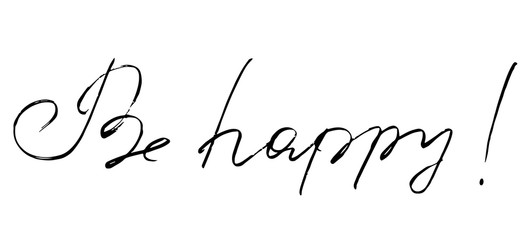 vector hand drawn lettering. Be happy - motivational quote