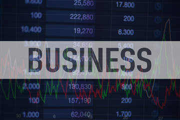 Background of numbers and trading charts with the word Business written above. Economy.