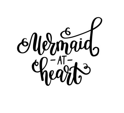 Mermaid at heart vectotr lettering. Inspirational fairy tale girl design. T-shirt, wall poster home decor greeting card
