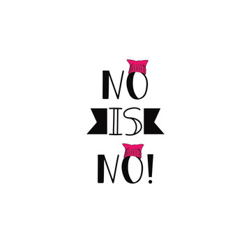 No is no . Feminism quote, woman motivational slogan. lettering. pink hat. Vector design.