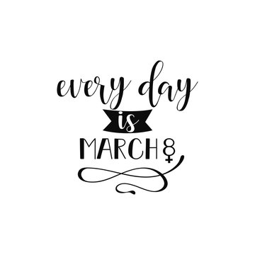 Every day is March 8. Feminism quote, woman motivational slogan. lettering. pink hat. Vector design.