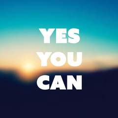     Yes You Can - Inspirational Quote, Slogan, Saying - Success Concept Illustration with Label and Blurred Natural Background, Orange Sunset, Dusk Theme