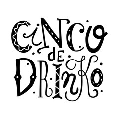 Cinco de Drinko hand drawn lettering illustration. Funny isolated black and whte quote for the Mexican holiday the fifth of May, Mayo. Phrase design for banners, t-shirts, bar, restaurant menu.
