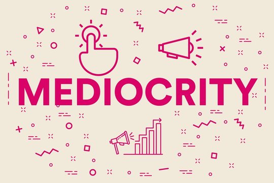 Conceptual business illustration with the words mediocrity