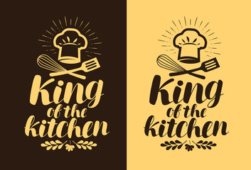 King of the kitchen, lettering. Cooking, cuisine concept. Typography vector illustration