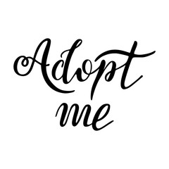 Hand drawn Adopt me lettering text. Design for cards, poster, logo, banner on white background. Child adoption. Foster children.