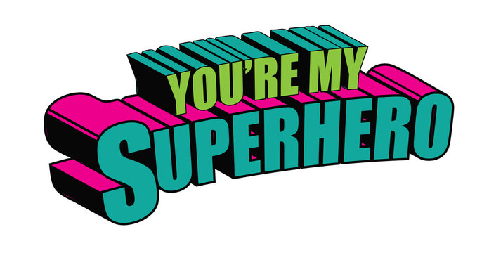 You're my superhero written in comic book style. In pop art colors. EPS10 vector illustration.