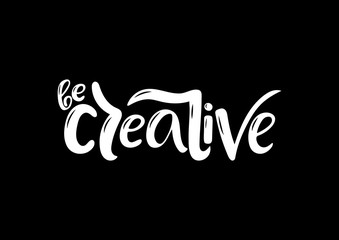 Hand drawn lettering phrase Be creative