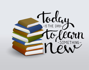 Today is the day to learn something new. Vector motivation lettering with books
