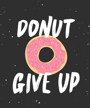 Vector card with hand drawn unique typography design element for greeting cards, decoration, prints and posters. Donut give up with doughnut, handwritten lettering, modern calligraphy.