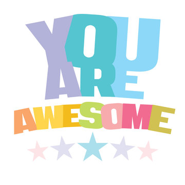 Typographic illustration of You Are Awesome in multi colors on an isolated background