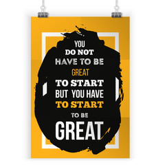 Fototapeta na wymiar You Don't Have To Be Great To Start But You Have To Start To Be Great. Inspirational typography poster with quote about business. Print for wall on black stain with frame