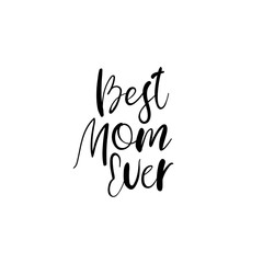 Best Mom Ever. Happy Mother's day postcard. Holiday hand lettering greeting card. Modern calligraphy. Isolated on white background.