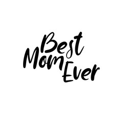 Obraz premium Best Mom Ever. Happy Mother's day postcard. Holiday hand lettering greeting card. Modern calligraphy. Isolated on white background.