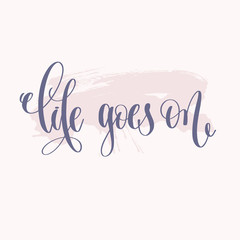 life goes on - hand lettering text about life poster