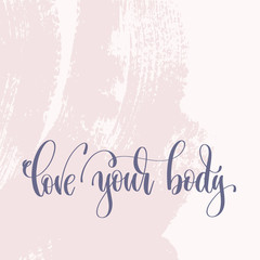 love your body - hand lettering text about life poster
