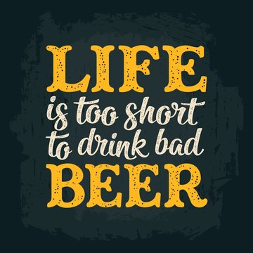 Life Is Too Short To Drink Bad Beer Lettering.