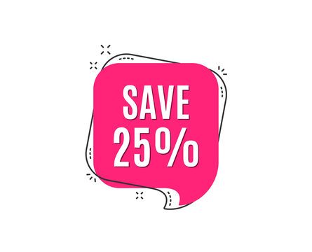 Save 25% off. Sale Discount offer price sign. Special offer symbol. Speech bubble tag. Trendy graphic design element. Vector