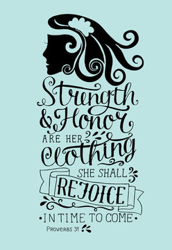 Hand lettering Strength and honor are her clothing, she shall rejoice in time to come with woman s face. Proverbs