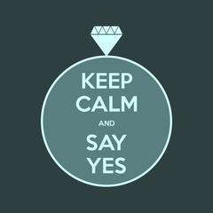 keep calm and say yes