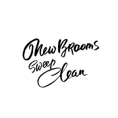 New brooms sweep clean. Hand drawn lettering. Vector typography design. Handwritten inscription.