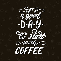 Vector illustration with lettering It's a good day to start with coffee