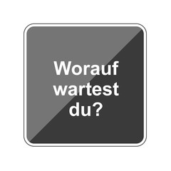 Worauf wartest du - Reflektierender App Button