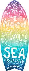 Hand drawn lettering - I need vitamin Sea in rainbow colors surfboard shape