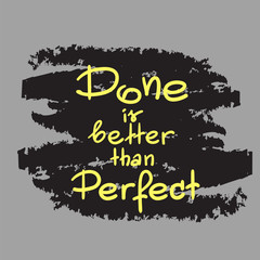 Done is better than Perfect handwritten motivational quote. Print for inspiring poster, t-shirt, cups, bags, logo, postcard, flyer, sticker, sweatshirt. Simple vector sign.