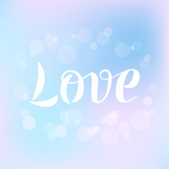 Vector illustration of Love handwritten text on pastel background with bokeh. Ink hand lettering. 