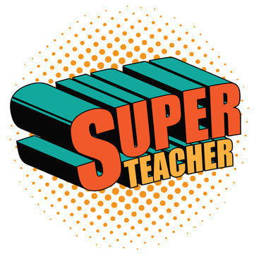 Super teacher written in comic book style. In pop art colors. EPS10 vector illustration.