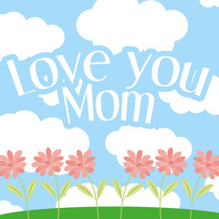 love you mom writting in heaven flowers natural - mothers day vector illustration