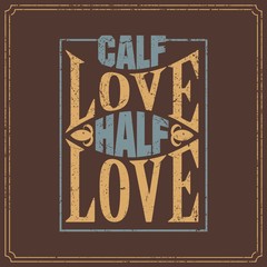 calf love half love - English saying - vintage style poster design