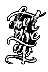 Do not Give Up. Modern Calligraphy Hand Lettering for Serigraphy Print