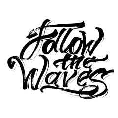 Follow the Waves. Modern Calligraphy Hand Lettering for Serigraphy Print