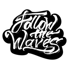 Follow the Waves. Sticker. Modern Calligraphy Hand Lettering for Serigraphy Print