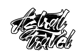 Astral travel. Modern Calligraphy Hand Lettering for Serigraphy Print