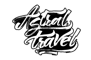 Astral travel. Modern Calligraphy Hand Lettering for Serigraphy Print