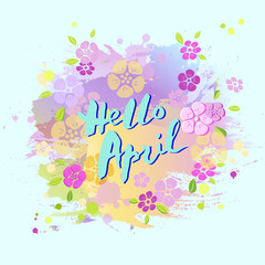 Handwritten lettering Hello April isolated on pastel colors background. Lettering for Warm Season card, art shop, logo, badge, postcard, poster, banner, web. Vector illustration.