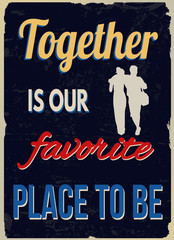 Obraz premium Together is our favorite place to be vintage grunge poster