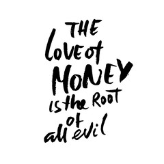 The love of money is the root of all evil. Hand drawn lettering. Vector typography design. Handwritten inscription.