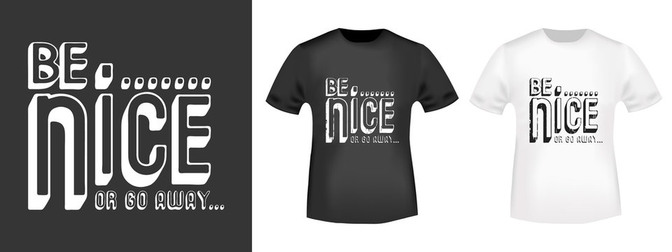 Be nice or go away t shirt print