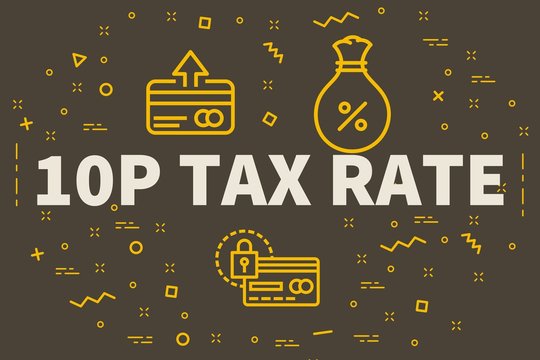 Conceptual business illustration with the words 10p tax rate