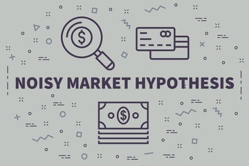 Conceptual business illustration with the words noisy market hypothesis