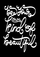 Printable Be Your Own Kind Of Beautiful. Hand Lettered Quote. Modern Calligraphy. Handwritten Inspirational Motivational Quote